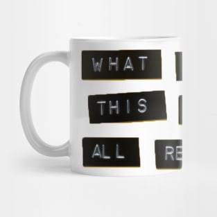 What if all this is real Mug